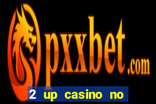 2 up casino no deposit codes