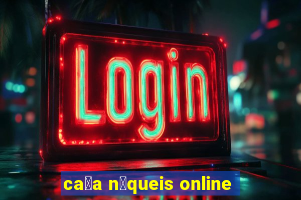 ca莽a n铆queis online