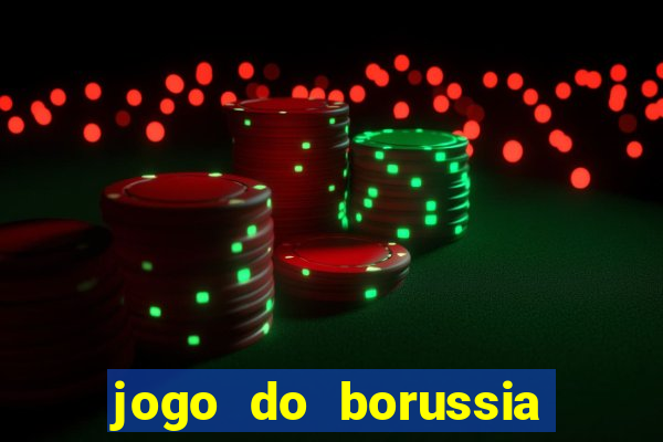 jogo do borussia dortmund ao vivo