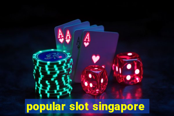 popular slot singapore