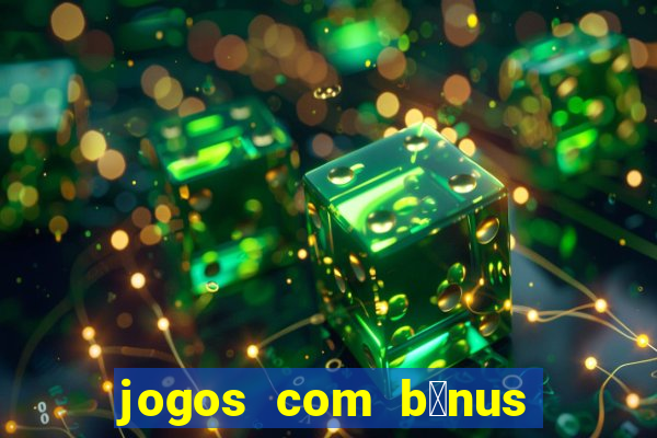 jogos com b么nus de boas-vindas