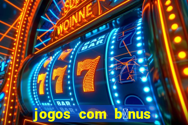 jogos com b么nus de boas-vindas