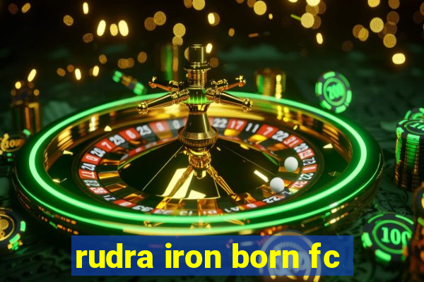 rudra iron born fc