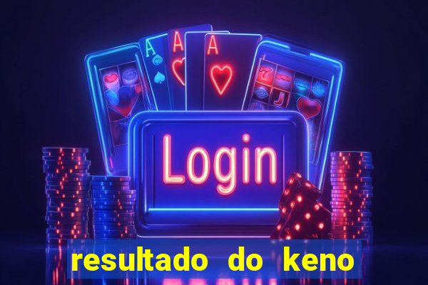 resultado do keno ao vivo