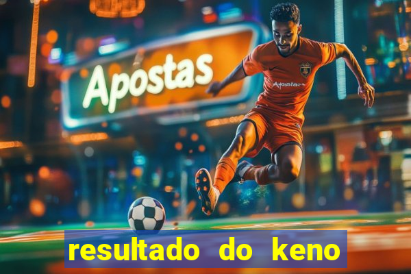 resultado do keno ao vivo