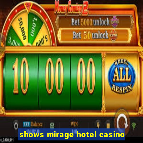 shows mirage hotel casino