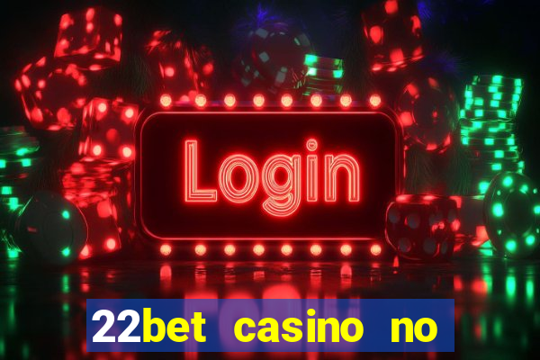 22bet casino no deposit code