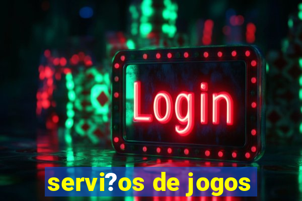 servi?os de jogos