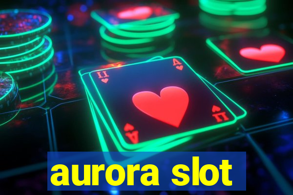 aurora slot