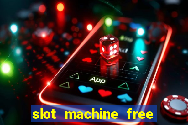 slot machine free slot machine