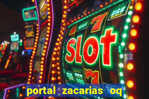 portal zacarias oq q e para falar