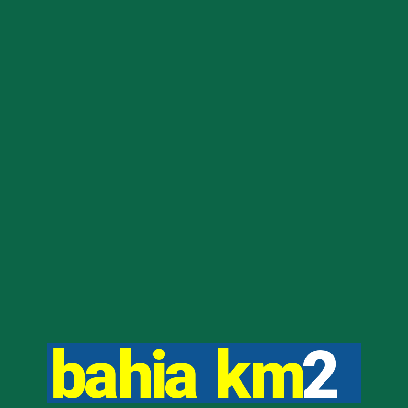 bahia km2