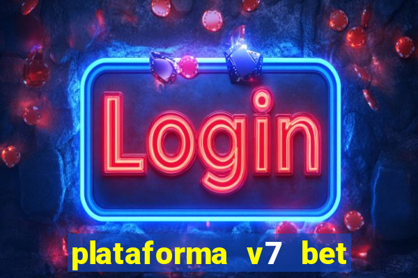 plataforma v7 bet paga mesmo