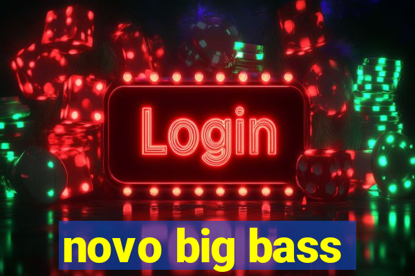 novo big bass