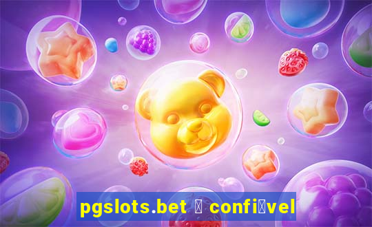 pgslots.bet 茅 confi谩vel