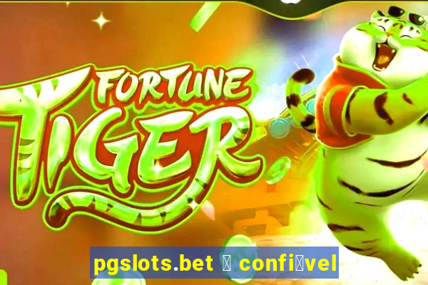 pgslots.bet 茅 confi谩vel