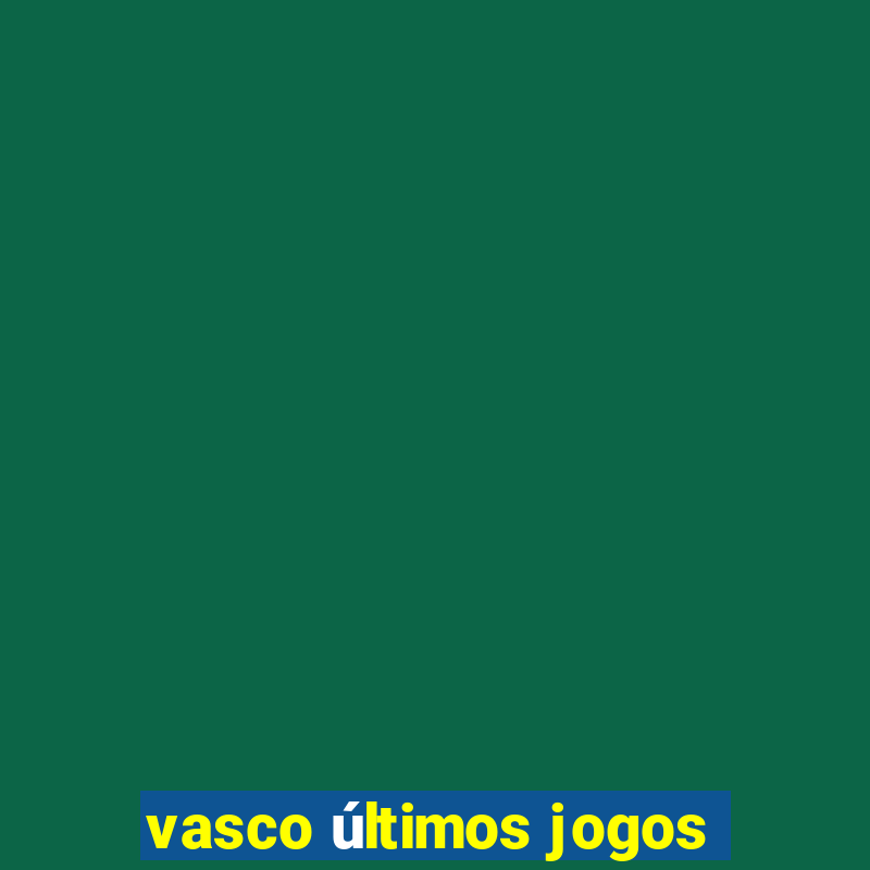 vasco últimos jogos