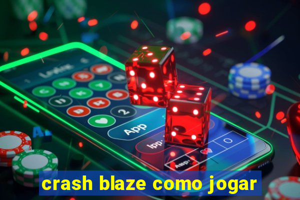 crash blaze como jogar