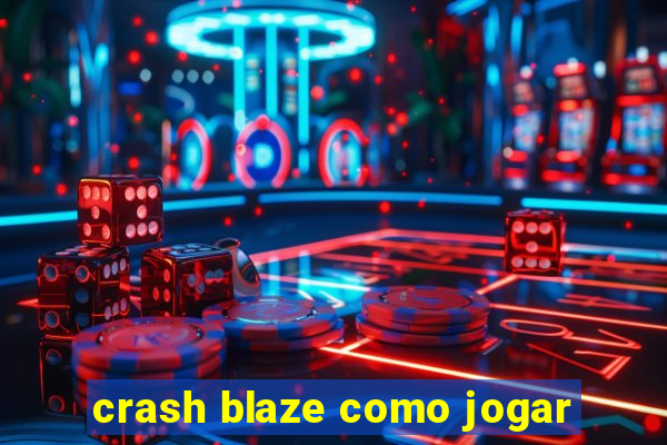 crash blaze como jogar