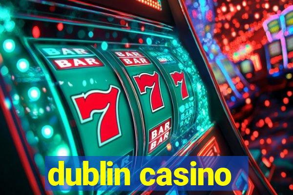 dublin casino