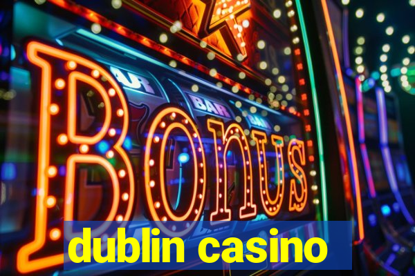 dublin casino