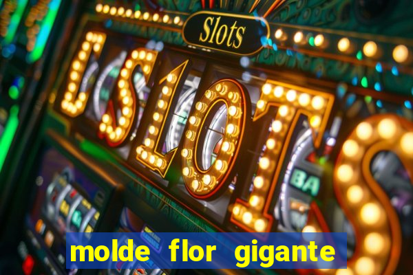 molde flor gigante de organza