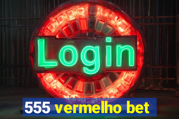 555 vermelho bet