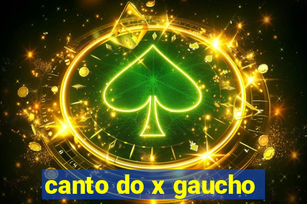 canto do x gaucho