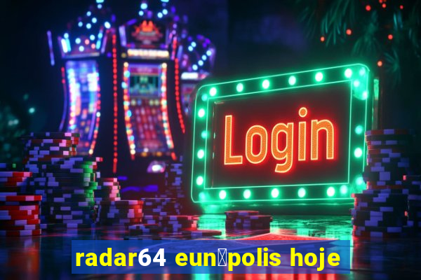 radar64 eun谩polis hoje