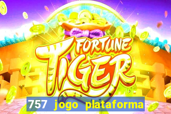 757 jogo plataforma paga mesmo