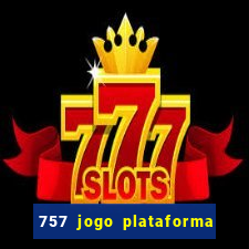 757 jogo plataforma paga mesmo