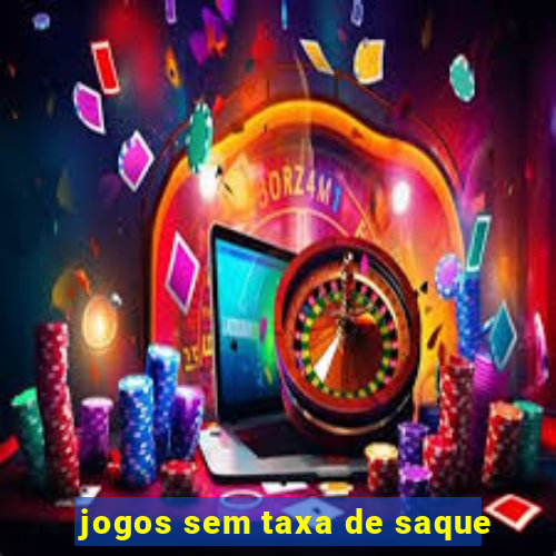 jogos sem taxa de saque