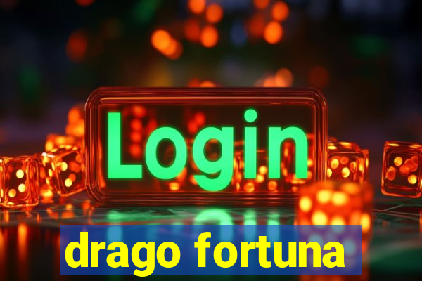 drago fortuna