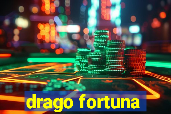 drago fortuna