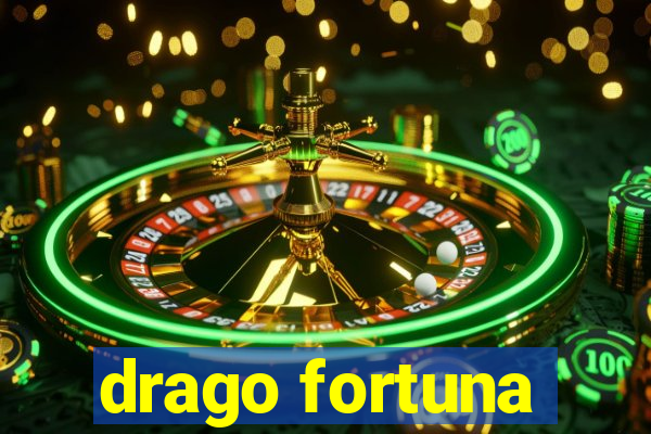 drago fortuna