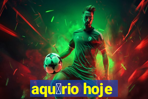 aqu谩rio hoje