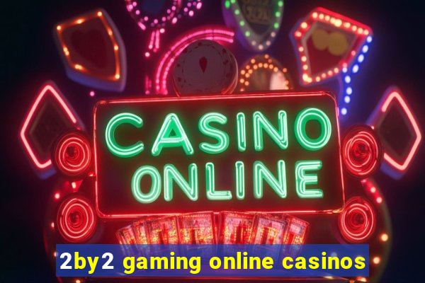 2by2 gaming online casinos