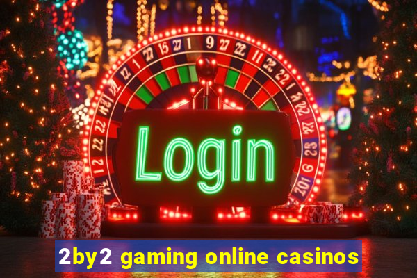 2by2 gaming online casinos