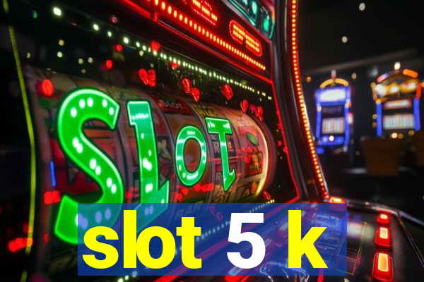 slot 5 k