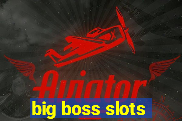 big boss slots