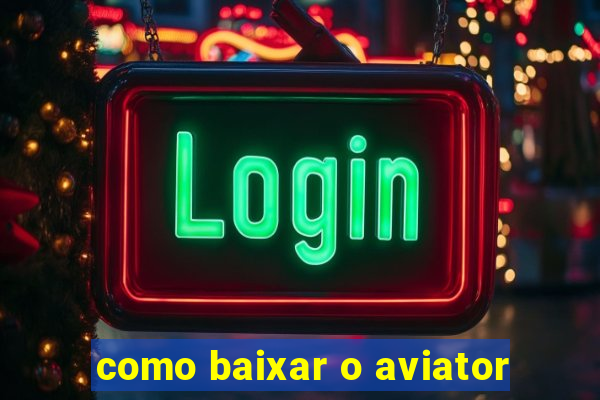 como baixar o aviator