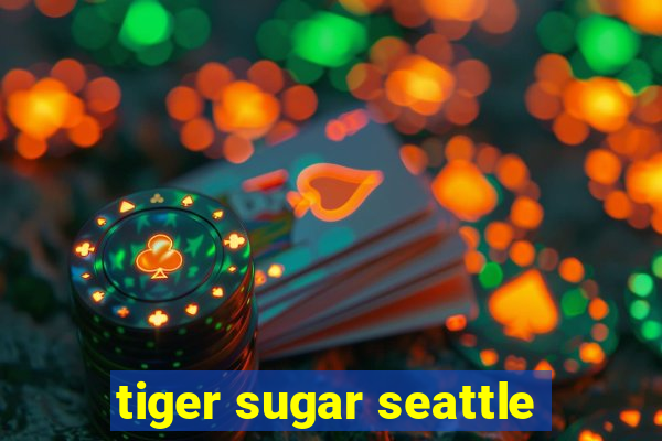 tiger sugar seattle