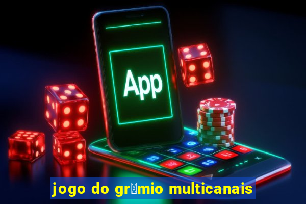 jogo do gr锚mio multicanais