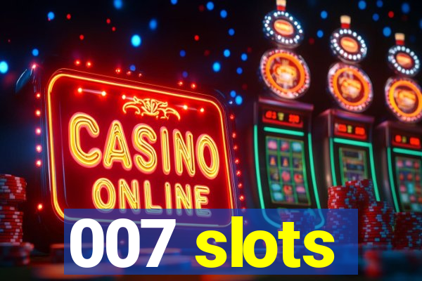 007 slots