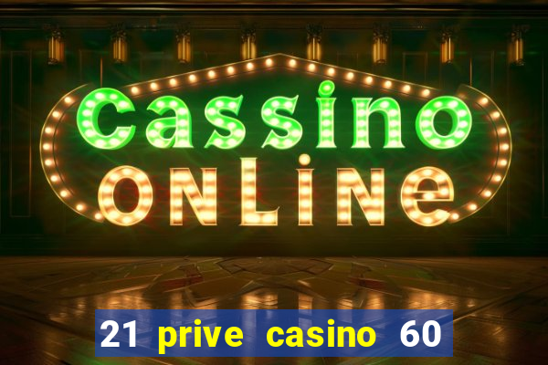 21 prive casino 60 no deposit free spins