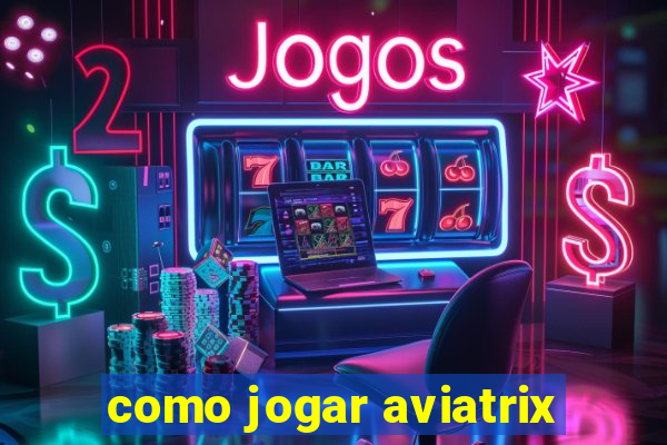 como jogar aviatrix