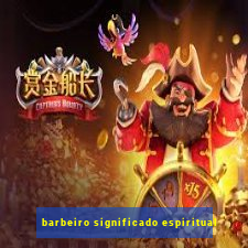 barbeiro significado espiritual