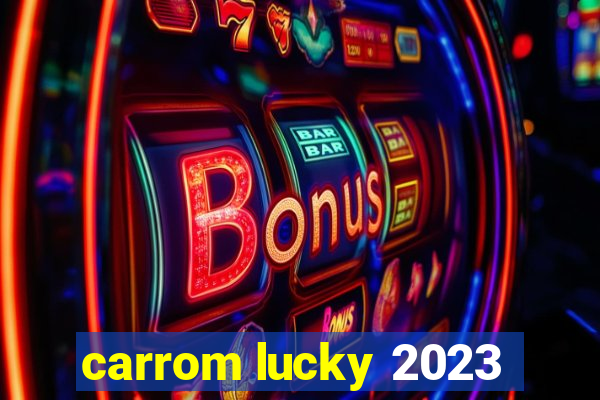 carrom lucky 2023