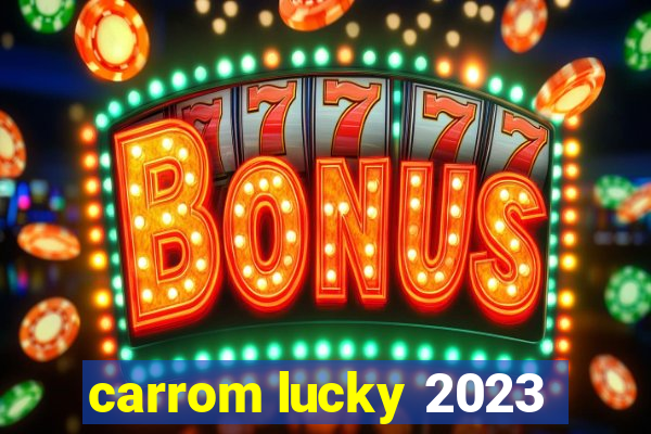 carrom lucky 2023