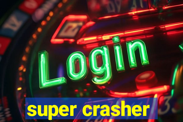 super crasher